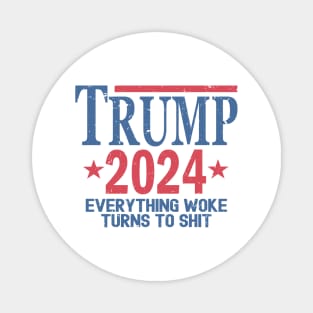 Trump 2024 Everything Woke Turns To Shit Magnet